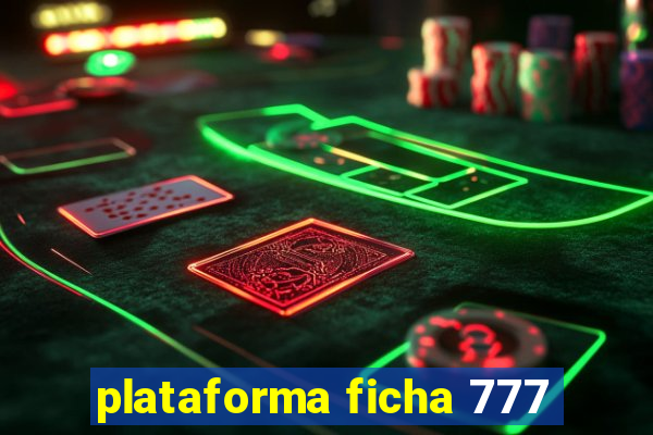 plataforma ficha 777